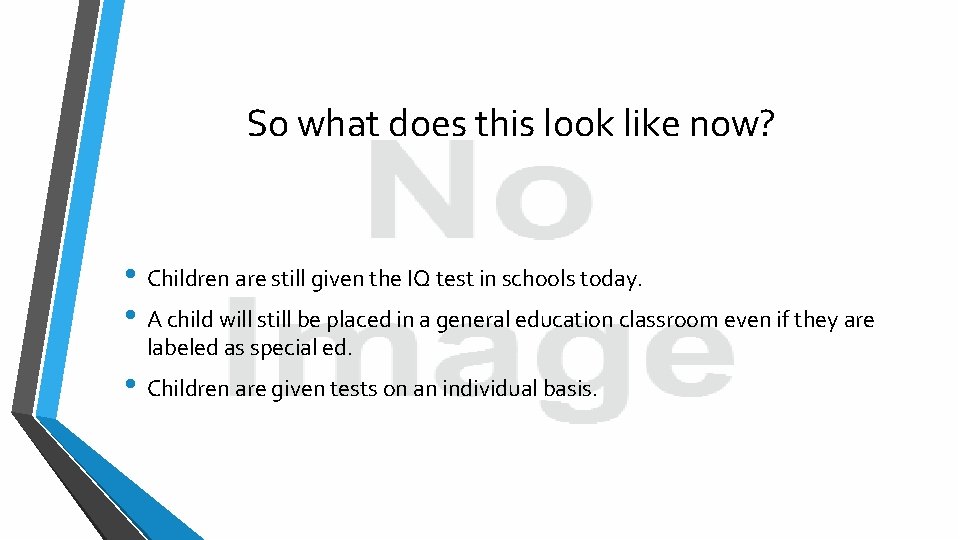 So what does this look like now? • Children are still given the IQ