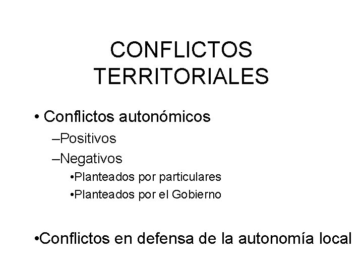 CONFLICTOS TERRITORIALES • Conflictos autonómicos –Positivos –Negativos • Planteados por particulares • Planteados por CONFLICTOS TERRITORIALES • Conflictos autonómicos –Positivos –Negativos • Planteados por particulares • Planteados por