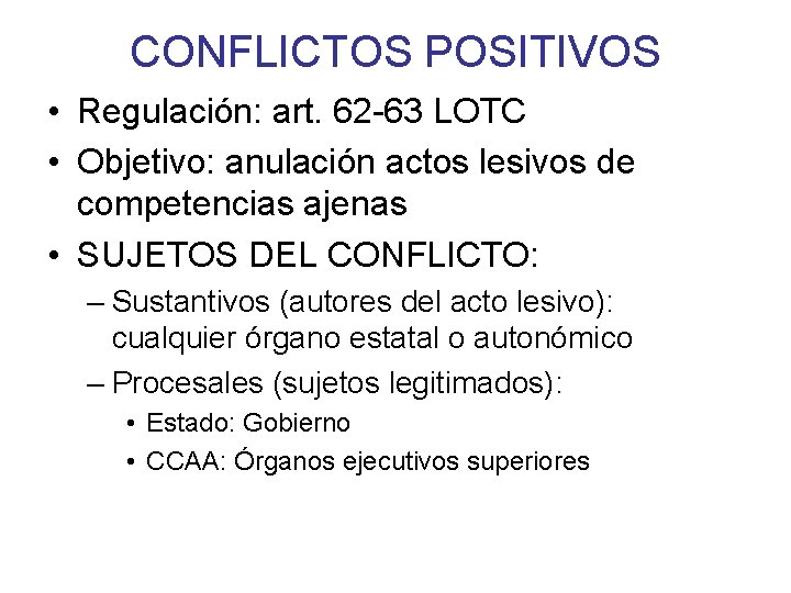 CONFLICTOS POSITIVOS • Regulación: art. 62 -63 LOTC • Objetivo: anulación actos lesivos de