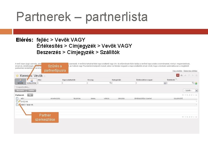 Partnerek – partnerlista Elérés: fejléc > Vevők VAGY Értékesítés > Címjegyzék > Vevők VAGY