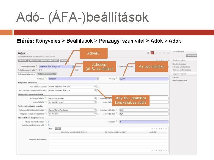 Adó- (ÁFA-)beállítások Elérés: Könyvelés > Beállítások > Pénzügyi számvitel > Adók Adónév Adótípus (pl.