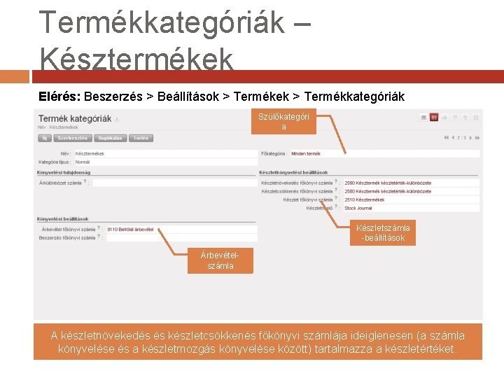 Termékkategóriák – Késztermékek Elérés: Beszerzés > Beállítások > Termékek > Termékkategóriák Szülőkategóri a Készletszámla Termékkategóriák – Késztermékek Elérés: Beszerzés > Beállítások > Termékek > Termékkategóriák Szülőkategóri a Készletszámla