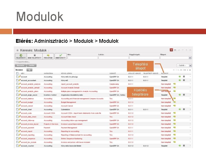 Modulok Elérés: Adminisztráció > Modulok Telepítési állapot Kijelölés telepítésre 