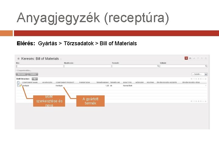 Anyagjegyzék (receptúra) Elérés: Gyártás > Törzsadatok > Bill of Materials Bo. M szerkesztése és