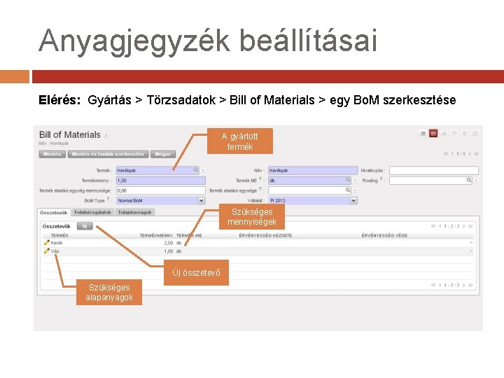 Anyagjegyzék beállításai Elérés: Gyártás > Törzsadatok > Bill of Materials > egy Bo. M