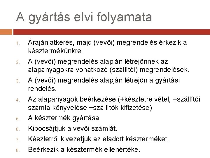 A gyártás elvi folyamata 1. 2. 3. 4. 5. 6. 7. 8. Árajánlatkérés, majd