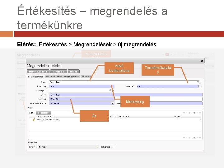 Értékesítés – megrendelés a termékünkre Elérés: Értékesítés > Megrendelések > új megrendelés Automatikus fejléc