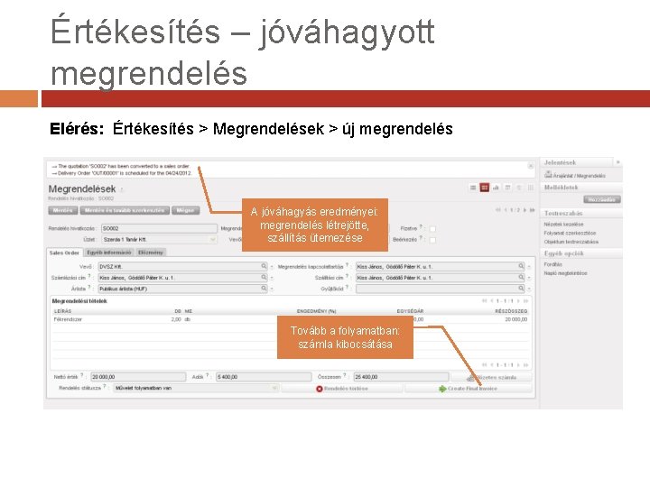 Értékesítés – jóváhagyott megrendelés Elérés: Értékesítés > Megrendelések > új megrendelés A jóváhagyás eredményei: