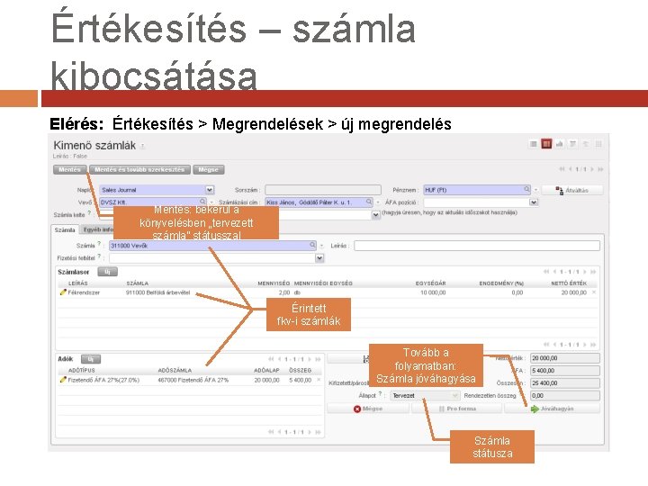 Értékesítés – számla kibocsátása Elérés: Értékesítés > Megrendelések > új megrendelés Mentés: bekerül a