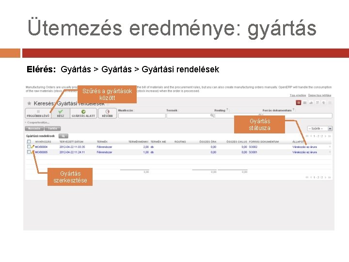 Ütemezés eredménye: gyártás Elérés: Gyártás > Gyártási rendelések Szűrés a gyártások között Gyártás státusza