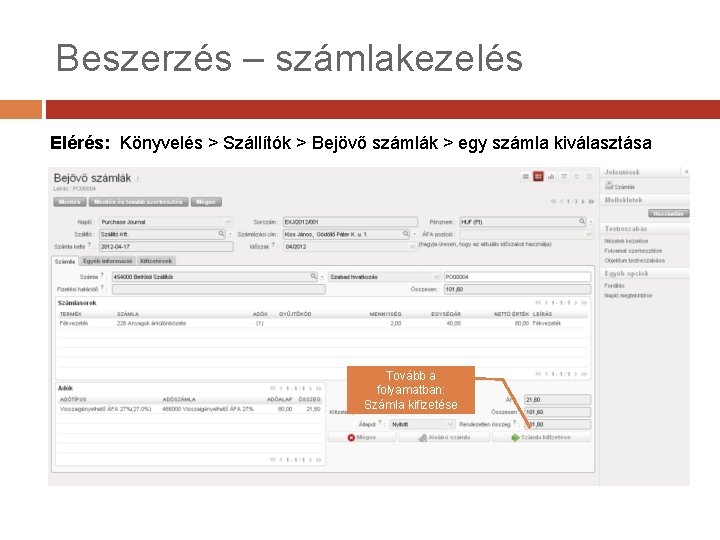 Beszerzés – számlakezelés Elérés: Könyvelés > Szállítók > Bejövő számlák > egy számla kiválasztása