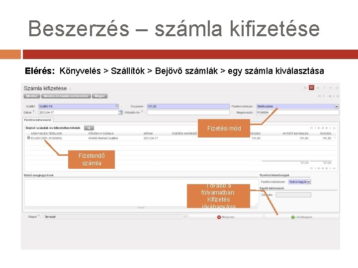 Beszerzés – számla kifizetése Elérés: Könyvelés > Szállítók > Bejövő számlák > egy számla