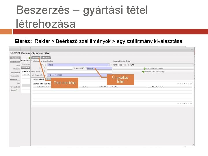 Beszerzés – gyártási tétel létrehozása Elérés: Raktár > Beérkező szállítmányok > egy szállítmány kiválasztása