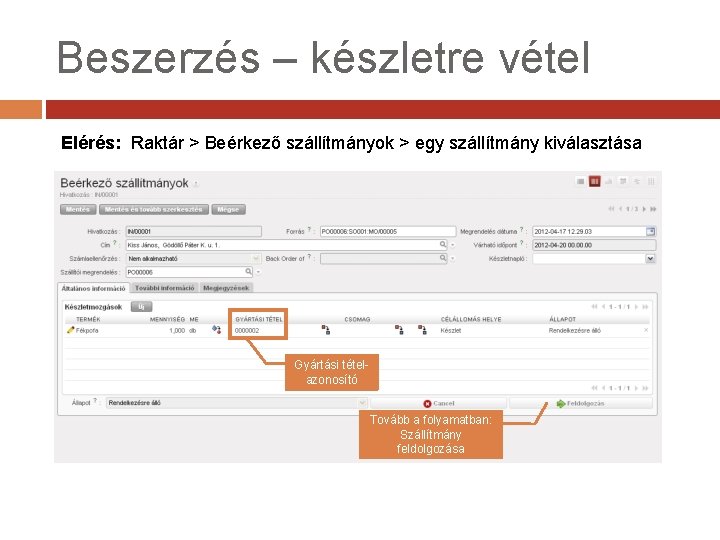 Beszerzés – készletre vétel Elérés: Raktár > Beérkező szállítmányok > egy szállítmány kiválasztása Gyártási