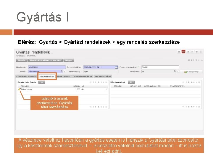 Gyártás I Elérés: Gyártás > Gyártási rendelések > egy rendelés szerkesztése Létrejövő termék szerkesztése: