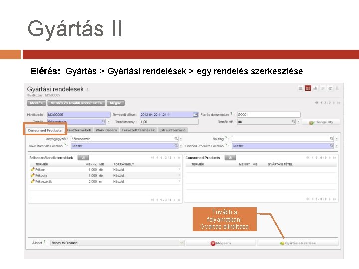 Gyártás II Elérés: Gyártás > Gyártási rendelések > egy rendelés szerkesztése Tovább a folyamatban: