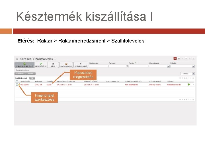 Késztermék kiszállítása I Elérés: Raktár > Raktármenedzsment > Szállítólevelek Kapcsolódó megrendelés Kimenő tétel szerkesztése