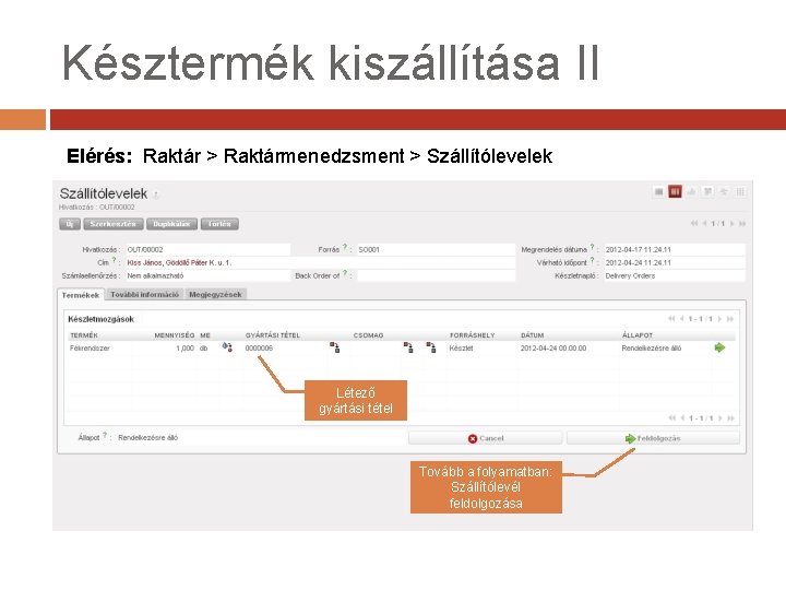 Késztermék kiszállítása II Elérés: Raktár > Raktármenedzsment > Szállítólevelek Létező gyártási tétel Tovább a