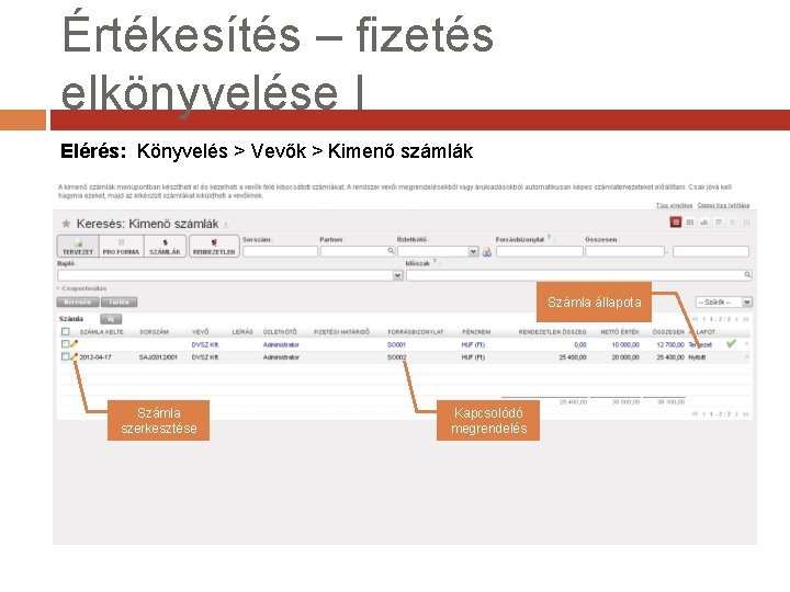 Értékesítés – fizetés elkönyvelése I Elérés: Könyvelés > Vevők > Kimenő számlák Számla állapota