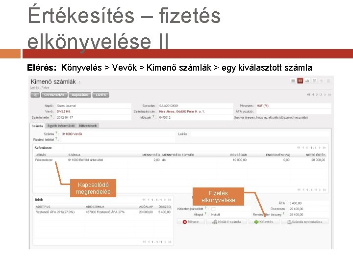 Értékesítés – fizetés elkönyvelése II Elérés: Könyvelés > Vevők > Kimenő számlák > egy