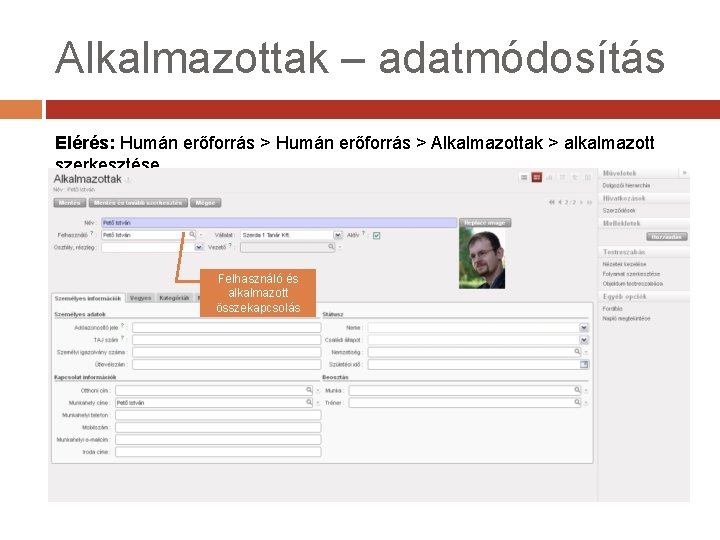 Alkalmazottak – adatmódosítás Elérés: Humán erőforrás > Alkalmazottak > alkalmazott szerkesztése Felhasználó és alkalmazott