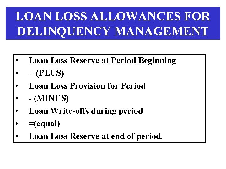 LOAN LOSS ALLOWANCES FOR DELINQUENCY MANAGEMENT • • Loan Loss Reserve at Period Beginning