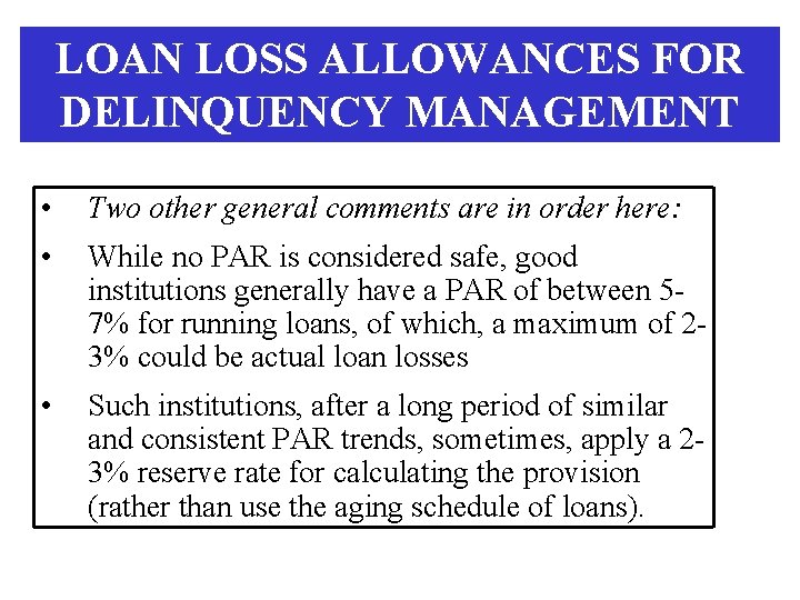 LOAN LOSS ALLOWANCES FOR DELINQUENCY MANAGEMENT • Two other general comments are in order