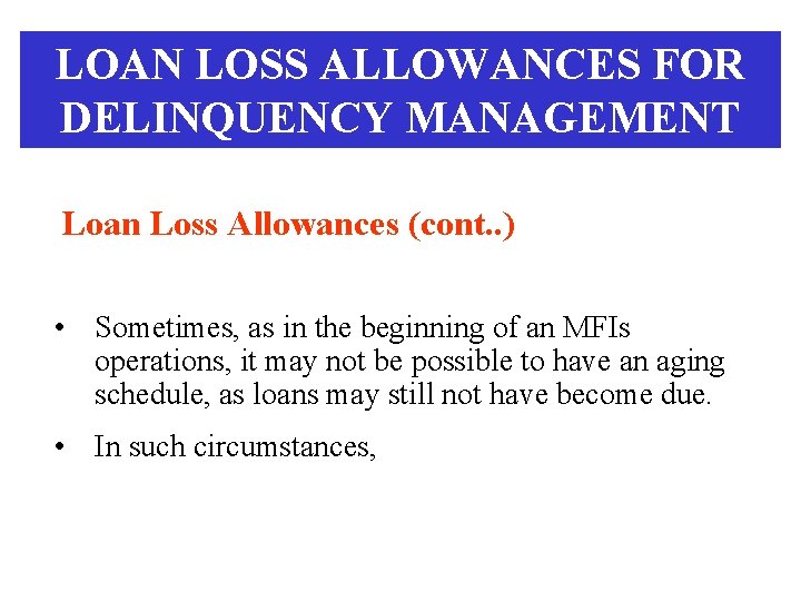 LOAN LOSS ALLOWANCES FOR DELINQUENCY MANAGEMENT Loan Loss Allowances (cont. . ) • Sometimes,