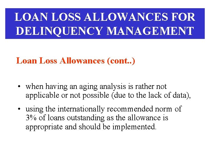 LOAN LOSS ALLOWANCES FOR DELINQUENCY MANAGEMENT Loan Loss Allowances (cont. . ) • when