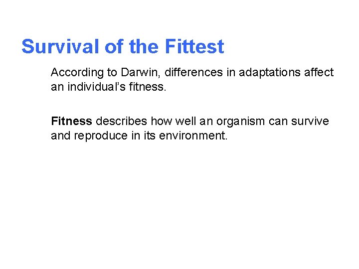 Survival of the Fittest According to Darwin, differences in adaptations affect an individual’s fitness.