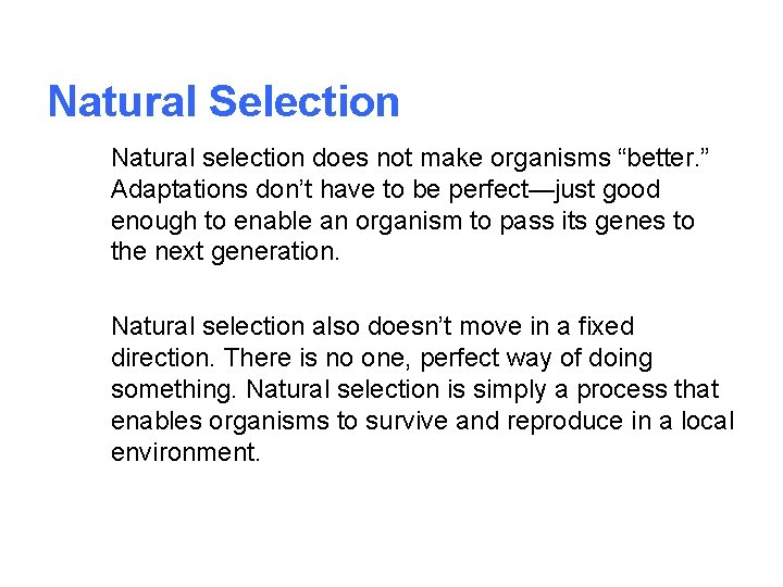Natural Selection Natural selection does not make organisms “better. ” Adaptations don’t have to