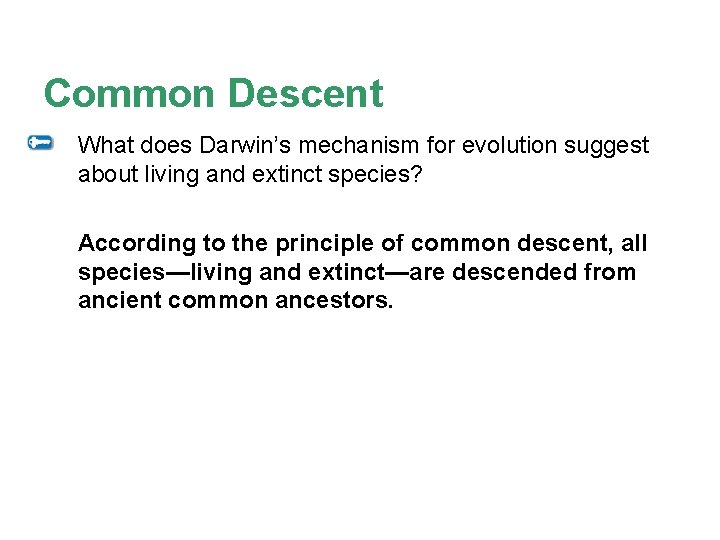 Common Descent What does Darwin’s mechanism for evolution suggest about living and extinct species?