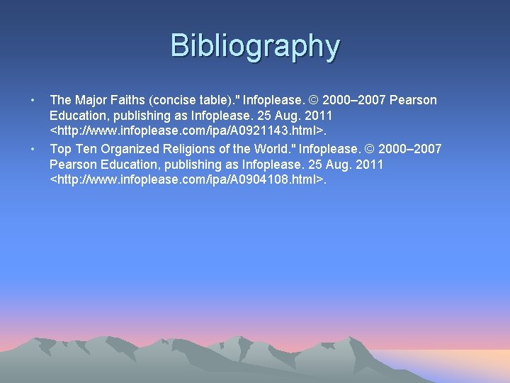 Bibliography • • The Major Faiths (concise table). " Infoplease. © 2000– 2007 Pearson