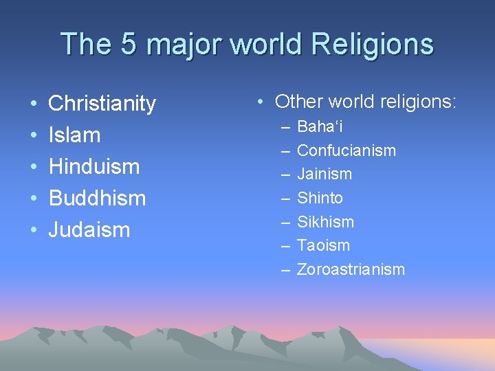 The 5 major world Religions • • • Christianity Islam Hinduism Buddhism Judaism •