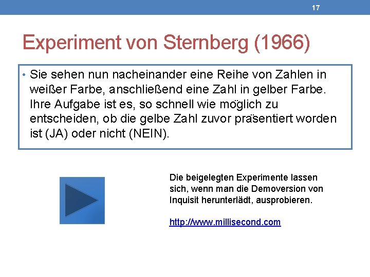 17 Experiment von Sternberg (1966) • Sie sehen nun nacheinander eine Reihe von Zahlen