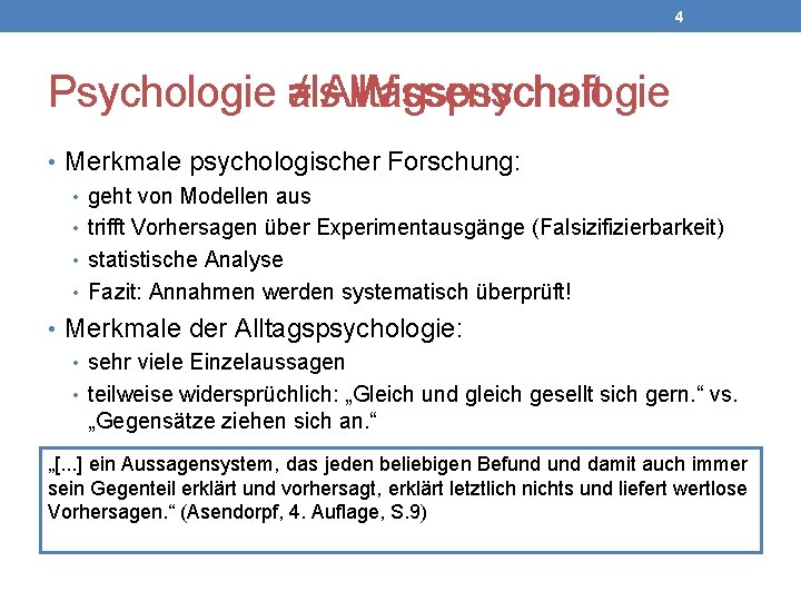 4 Psychologie als ≠ Alltagspsychologie Wissenschaft • Merkmale psychologischer Forschung: • geht von Modellen