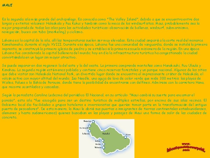 MAUI Es la segunda isla más grande del archipiélago. Es conocida como "The Valley MAUI Es la segunda isla más grande del archipiélago. Es conocida como "The Valley