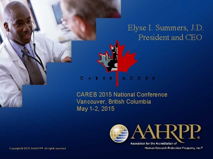 Elyse I. Summers, J. D. President and CEO CAREB 2015 National Conference Vancouver, British