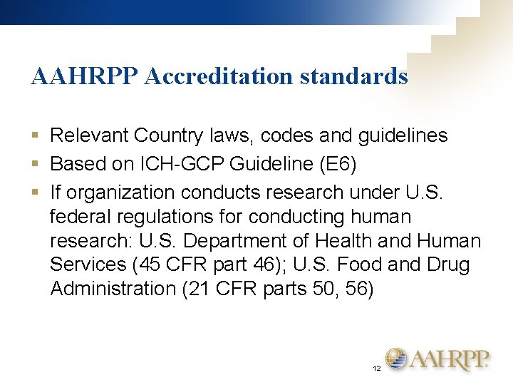 AAHRPP Accreditation standards § Relevant Country laws, codes and guidelines § Based on ICH-GCP