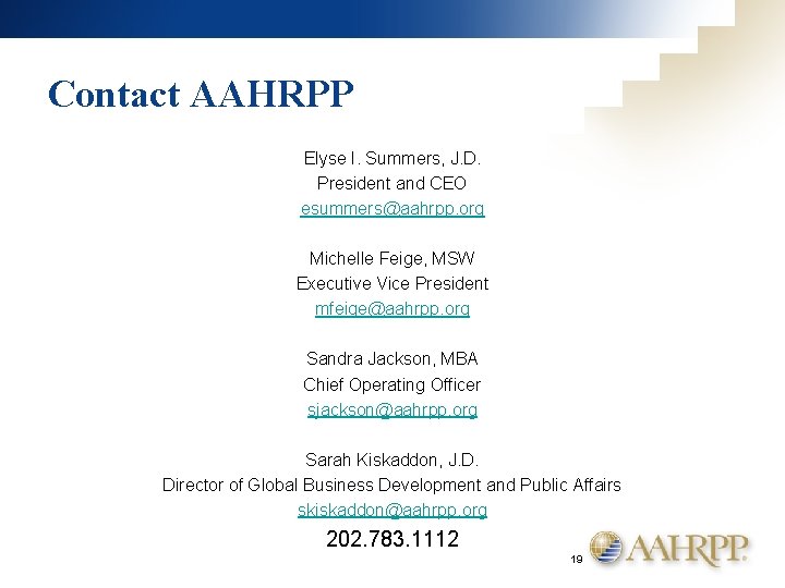 Contact AAHRPP Elyse I. Summers, J. D. President and CEO esummers@aahrpp. org Michelle Feige,