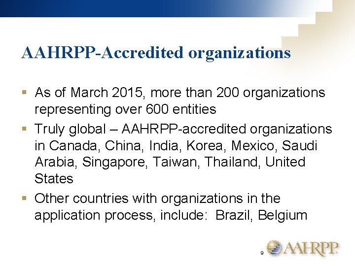 AAHRPP-Accredited organizations § As of March 2015, more than 200 organizations representing over 600