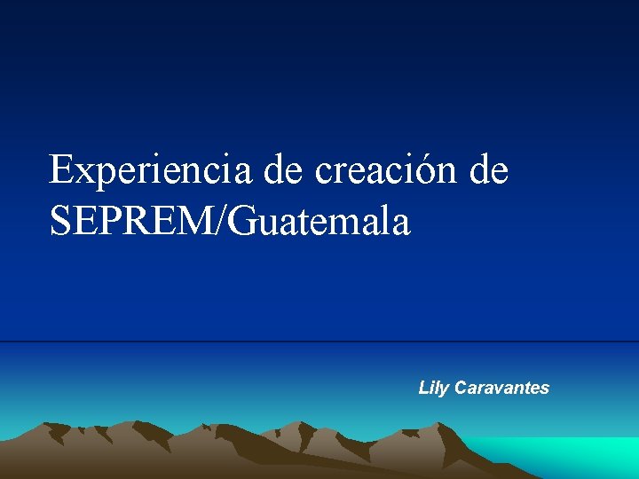 Experiencia de creación de SEPREM/Guatemala Lily Caravantes 