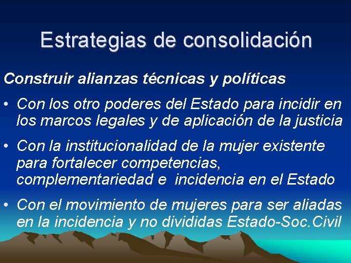 Estrategias de consolidación Construir alianzas técnicas y políticas • Con los otro poderes del