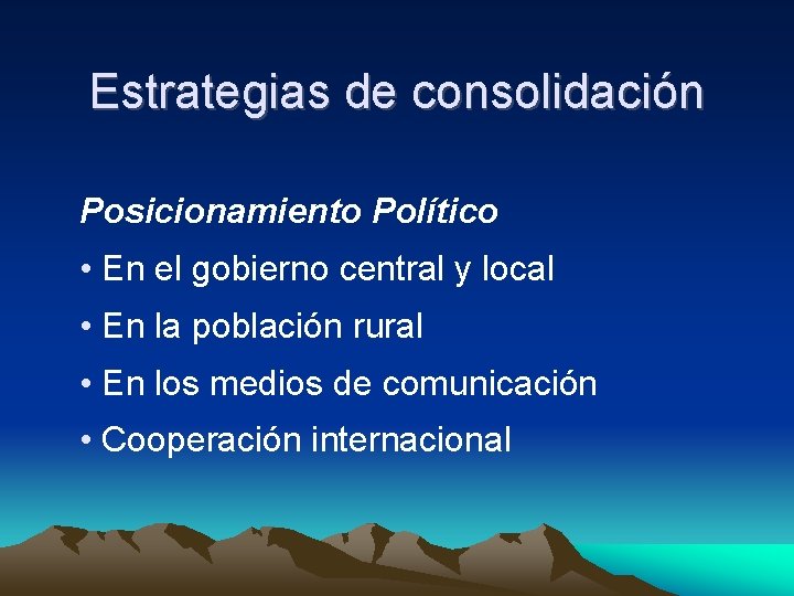Estrategias de consolidación Posicionamiento Político • En el gobierno central y local • En