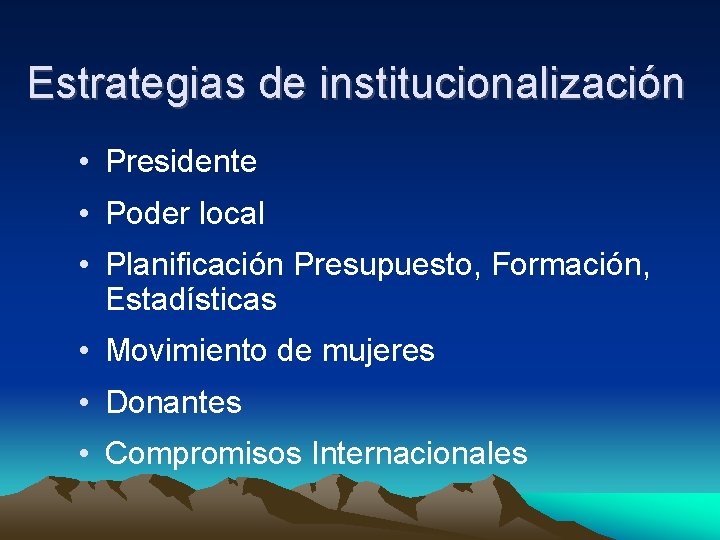 Estrategias de institucionalización • Presidente • Poder local • Planificación Presupuesto, Formación, Estadísticas •