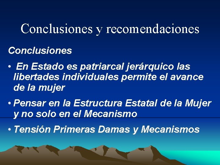 Conclusiones y recomendaciones Conclusiones • En Estado es patriarcal jerárquico las libertades individuales permite