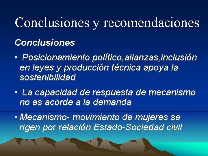 Conclusiones y recomendaciones Conclusiones • Posicionamiento político, alianzas, inclusión en leyes y producción técnica