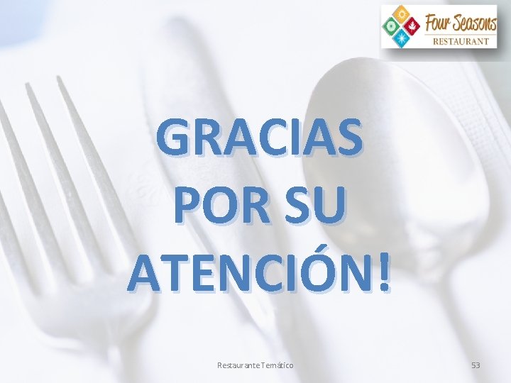 GRACIAS POR SU ATENCIÓN! Restaurante Temático 53 