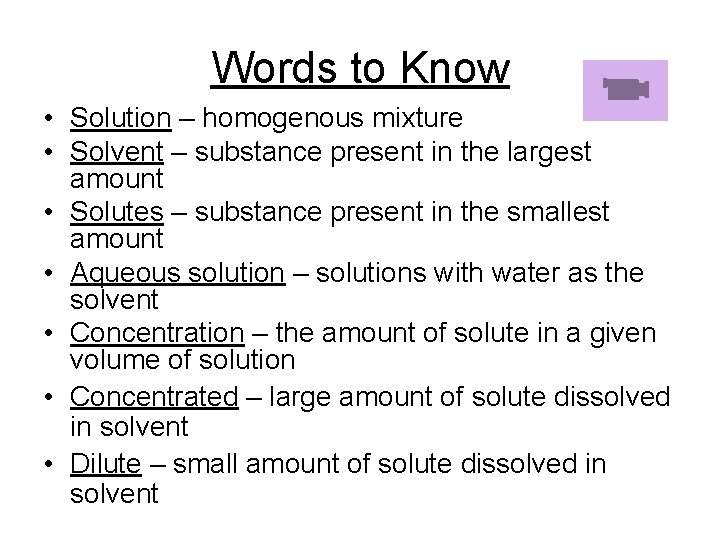 Words to Know • Solution – homogenous mixture • Solvent – substance present in