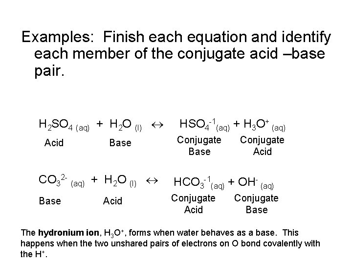 Examples: Finish each equation and identify each member of the conjugate acid –base pair.